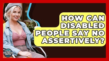 How Can Disabled People Say No Assertively? - Your Disabled Truth