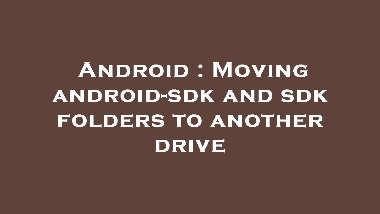 Android Moving Android : Moving android-sdk and sdk folders to another drive - YouTube
