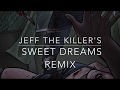 Jeff The Killer Sweet Dreams Remix