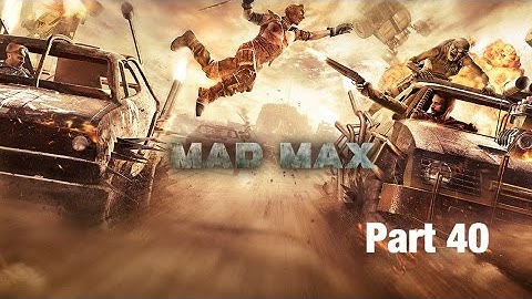 Mad Max gameplay part 40