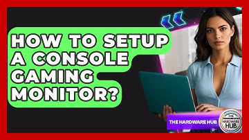 How To Setup A Console Gaming Monitor? - The Hardware Hub