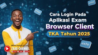 Cara Login Aplikasi Exam Browser Client TKA Tahun 2025