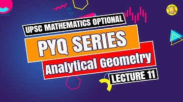 UPSC Mathematics Optional | PYQ Series | Analytical Geometry - Lecture 11