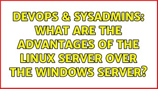 DevOps & SysAdmins: What are the advantages of the Linux server over the Windows server?