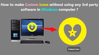 How to make Custom Icons without using any 3rd party software in Windows computer ?