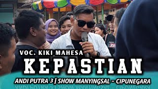 KEPASTIAN VOC. KIKI MAHESA | ANDI PUTRA 3 | SHOW MANYINGSAL- CIPUNEGARA
