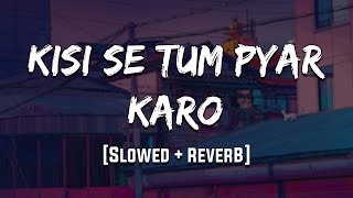 Download lagu Kisi Se Tum Pyar Karo (Andaaz) [ Slowed   Reverb ] || Mood 90's ||