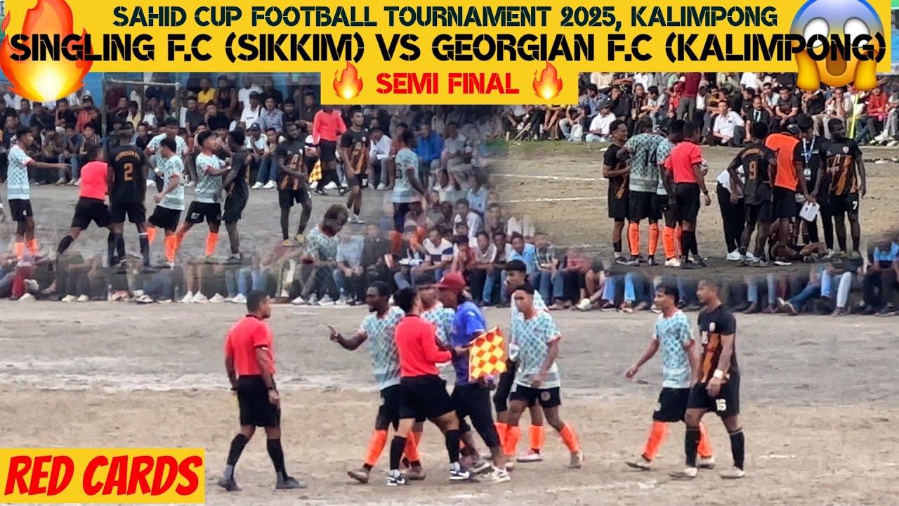 Khatra Fight 😱🔥 Semi Final Singling (Sikkim) Vs Georgian F.C Red Cards | Sahid Cup 2025 Kalimpong 