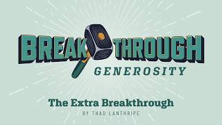 Series | Breakthrough Generosity | The Extra Breakthrough | May 17, 2026