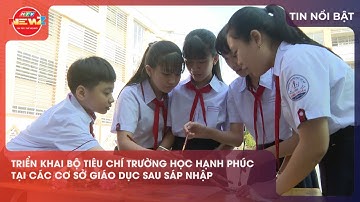 TRIỂN KHAI BỘ TIÊU CHÍ TRƯỜNG HỌC HẠNH PHÚC TẠI CÁC CƠ SỞ GIÁO DỤC SAU SÁP NHẬP
