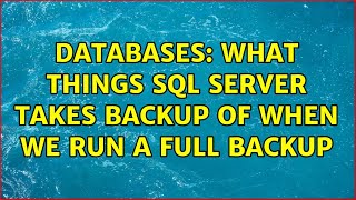 Databases: What things SQL Server takes backup of when we run a full backup (2 Solutions!!)