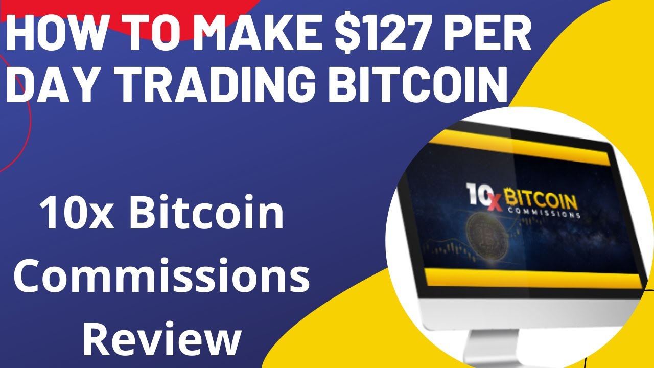 How to make $127 per day trading Bitcoin | 10x Bitcoin Commissions Review