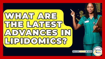 What Are The Latest Advances In Lipidomics? - Oncology Support Network