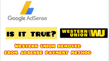 Is it true? WESTERN UNION REMOVED FROM ADSENSE PAYMENT METHOD