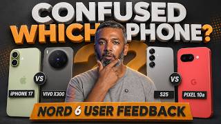 Confused Which Phone? Pixel 10a vs Vivo X300 vs iPhone 17 vs S25🤔 S21 FE → Nord 6 user feedback