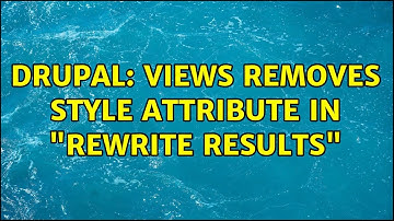 Drupal: Views removes style attribute in "Rewrite Results"