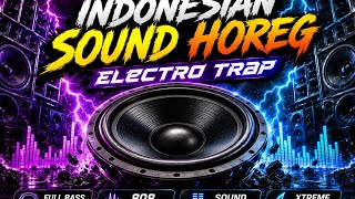 DJ SOUND HOREG XTREME 🔊 ELECTRO TRAP | FULL BASS MENGGELEGAR 2026