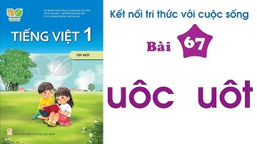 Tập Đọc Tiếng Việt Lớp 1 Bài 67 - Tập đánh vần Uôc Uôt | Sách Kết Nối Tri Thức