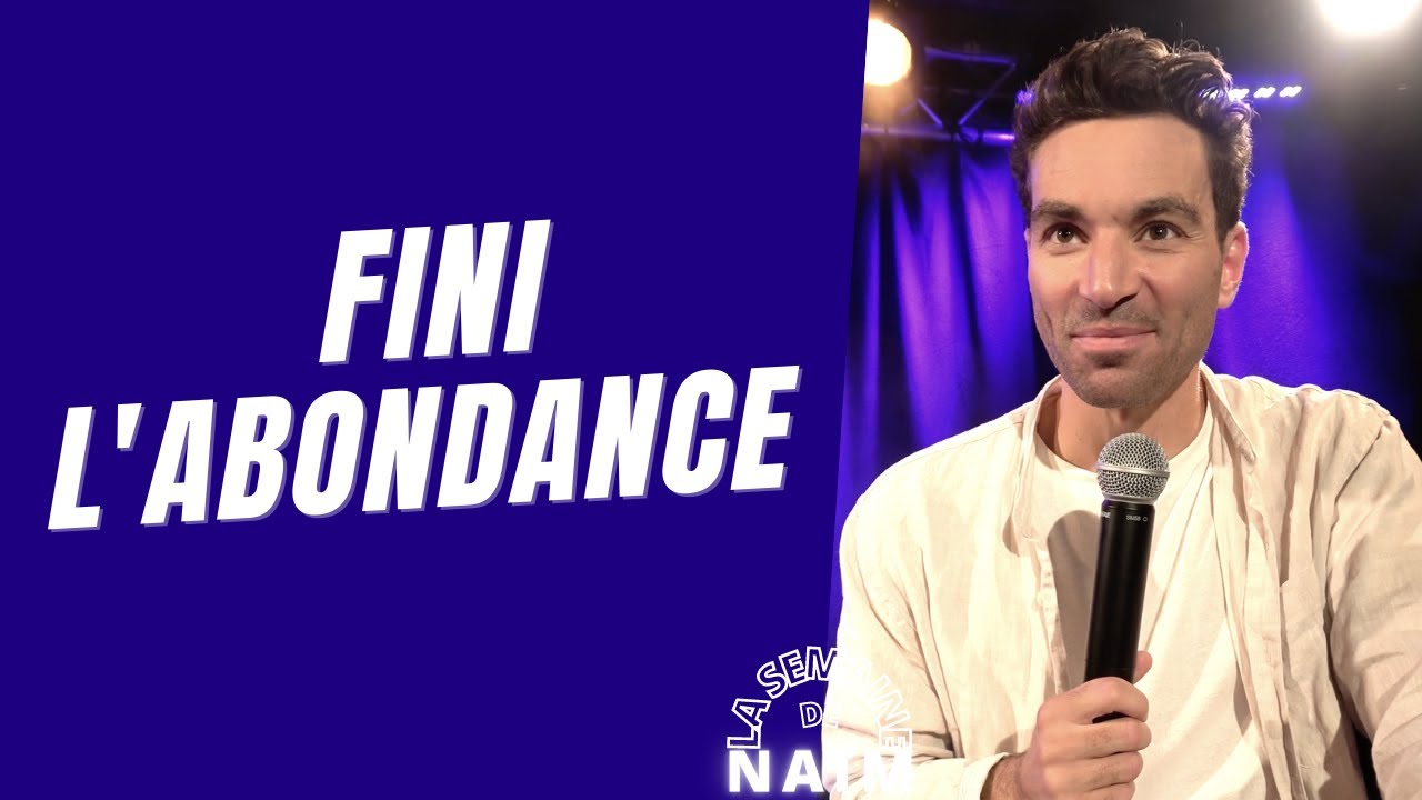 Fini l'abondance - La semaine de Naïm