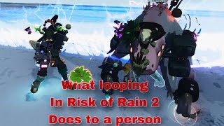 What Looping does to a Person in Risk of Rain 2