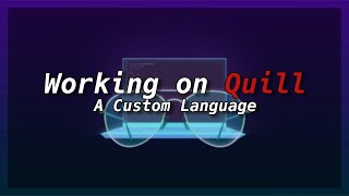 Working on Quill! A custom programming language!