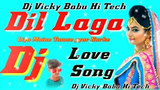 #Audio song 💕Dil Laga Liya Maine tumse pyaar karke💕 Hindi song remix Dj Babu hi tech