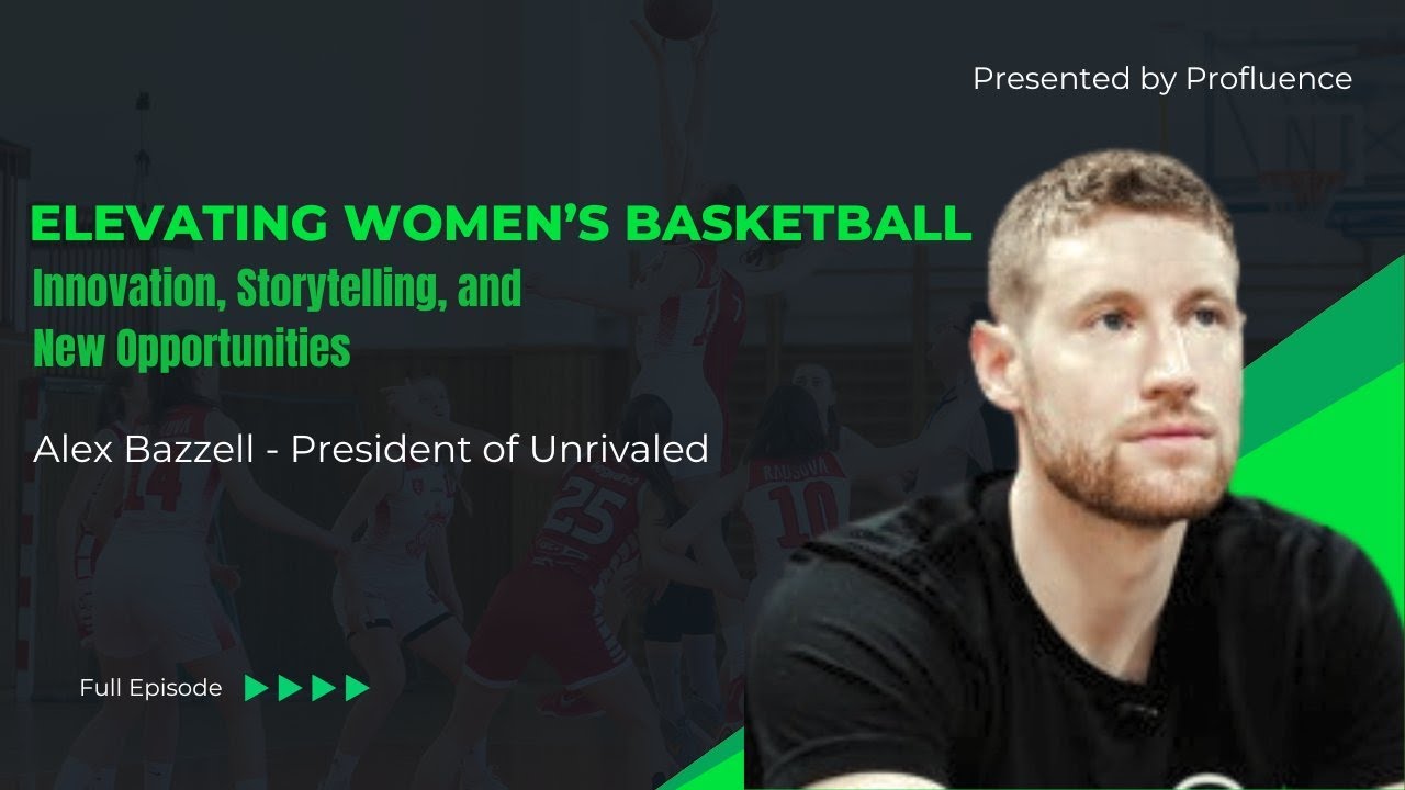 Alex Bazzell, President of Unrivaled | Elevating Women’s Basketball