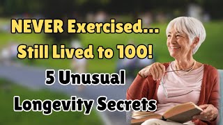 Why Some People Live to 100 Without Exercise – 5 Unusual Longevity Secrets