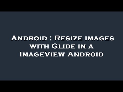 Android : Resize images with Glide in a ImageView Android