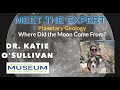 Meet the Expert: Dr. Katie O&#39;Sullivan, Where did the Moon Come From