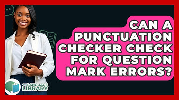 Can A Punctuation Checker Check For Question Mark Errors? - The Language Library