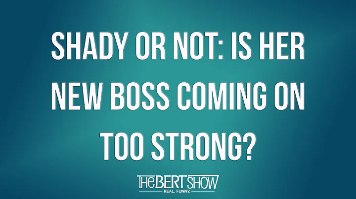 Shady Or Not: Is Her New Boss Coming On Too Strong?