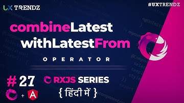 CombineLatest and WithLatestFrom in Rxjs Angular  |  Rxjs Tutorial in Hindi (2021) [Ep - #27]