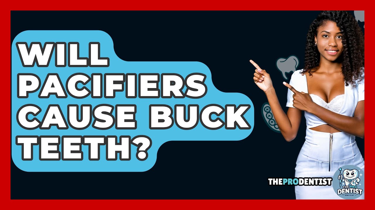 Will Pacifiers Cause Buck Teeth? - The Pro Dentist