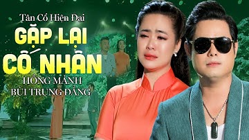 Tân Cổ Gặp Lại Cố Nhân - Hồng Mảnh ft. Bùi Trung Đẳng | Tân Cổ Hiện Đại Hay Nhất