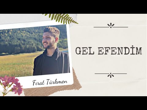 Gel Efendim \u0026 Fırat Türkmen