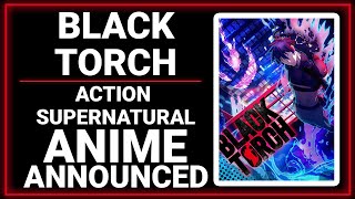 Black Torch | Action | Supernatural | ANIME ANNOUNCED & TEASER !!!