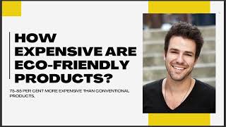 HOW EXPENSIVE ARE ECO FRIENDLY PRODUCTS