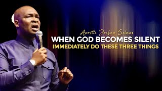 Three Things You Should Know Immediately When God Goes Silent In Your Life - Apostle Joshua Selman.