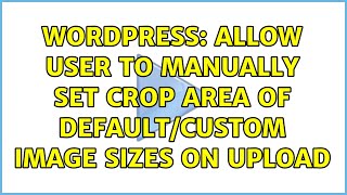Wordpress: Allow user to manually set crop area of default/custom image sizes on upload