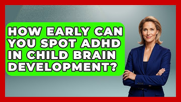 How Early Can You Spot ADHD In Child Brain Development? - Brain Development Hub
