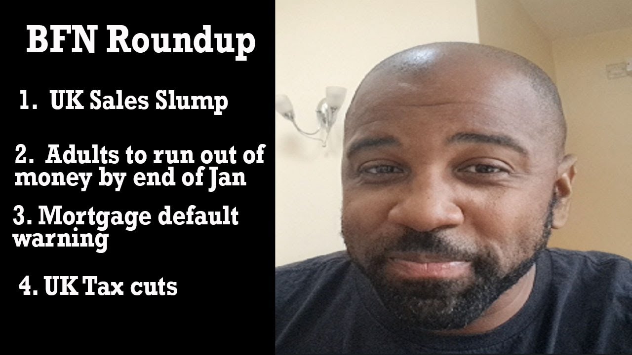 UK Sales Slump, Adults running out of money, Mortgage default warning and UK tax cuts