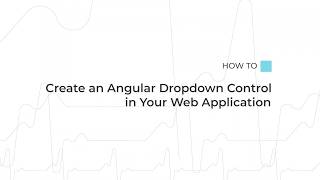 How to Create an Angular Dropdown Control in Your Web Application