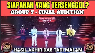 WHO WAS ELIMINATED FROM THE DA8 FINAL AUDITION GROUP 7 LAST NIGHT