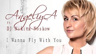 Angeliya Ft. Dj Nikita Noskow - I Wanna Fly With You 