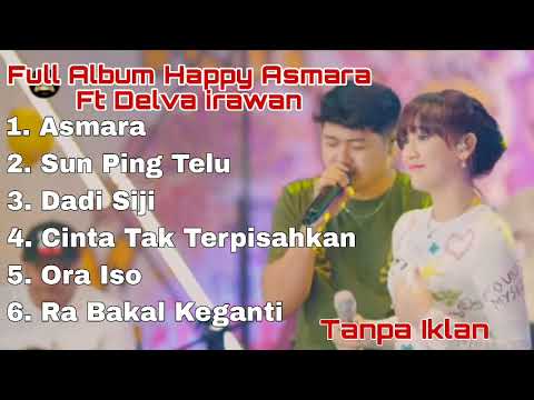 Full Album Happy Asmara Ft Delva Irawan - Asmara - Sun Ping Telu - Dadi Siji