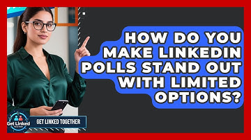 How Do You Make LinkedIn Polls Stand Out With Limited Options? - Get Linked Together