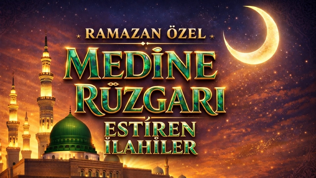 Ramazan Özel Medine Rüzgarı Estiren İlahiler | Hayırlı Ramazanlar