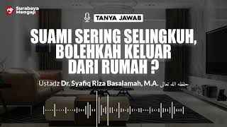 Suami Sering Selingkuh, Bolehkah Keluar Dari Rumah ? - Ustadz Dr. Syafiq Riza Basalamah, M.A.