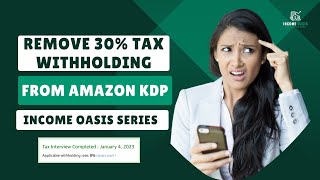 Unlocking Amazon KDP Profits: Removing 30% Tax Withholding and Setting Up Payments